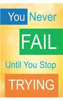 You Never Fail Until You Stop Trying