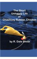 The Short Unhappy Life of Chauncey The Rubber Chicken