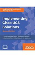 Implementing Cisco UCS Solutions - Second Edition: Deploy, manage, and automate your datacenter