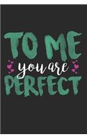 To Me You Are Perfect: 6x9 Wide Ruled 100 Sheets Journal