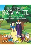 How to Draw Snow White: The Step-By-Step Snow White Drawing Book