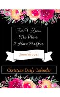 For I Know the Plans I Have for You: Inspirational Christian Daily Planner Calendar Agenda Diary Organizer - Year Day Week Month (January - December) - (7.44x9.69)