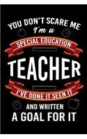 You Don't Scare Me I'm a Special Education Teacher I've Done It Seen It and Written a Goal for It
