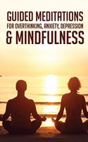 Guided Meditations For Overthinking, Anxiety, Depression& Mindfulness: Beginners Scripts For Deep Sleep, Insomnia, Self-Healing, Relaxation, Overthinking, Chakra Healing& Awakening