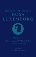 Complete Works of Rosa Luxemburg Volume IV: Political Writings 2, on Revolution (1906-1909)