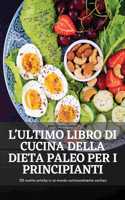 L'Ultimo Libro Di Cucina Della Dieta Paleo Per I Principianti