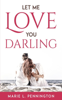 Let Me Love You Darling