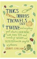 Trugs, Dibbers, Trowels and Twine: And Everything Good about Gardening with Little Tips and Words of Wisdom and Inspiration on the Simplest of Pleasur