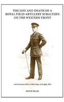 The Life and Death of a Royal Field Artillery Subaltern on the Western Front