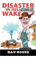 Disaster in His Wake: (The Strange Life of Horatio Evans)