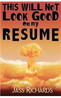 This Will Not Look Good on My Resume