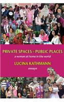 Private Spaces, Public Places: A Woman at Home in the World