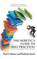 The Heretic's Guide to Best Practices: The Reality of Managing Complex Problems in Organisations(English)