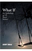 What If-An Anthology of 13 Short Stories