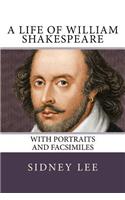 Life of William Shakespeare: with portraits and facsimiles