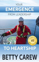 Your Emergence From Leadership To Heartship