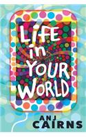 Life in Your World