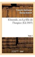 Elmonde, Ou La Fille de l'Hospice. T. 1