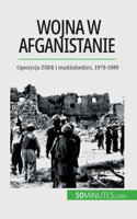 Wojna w Afganistanie: Opozycja ZSRR i mud&#380;ahedini, 1979-1989