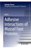 Adhesive Interactions of Mussel Foot Proteins