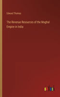 The Revenue Resources of the Mughal Empire in India
