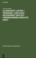 Allerhandt Lustige / Trawrige / Vnd Nach Gelegenheit Der Zeit Vorgekommene Gedichte (1637)