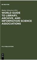 World Guide to Library, Archive, and Information Science Associations: Second, Completely Revised and Expanded Edition