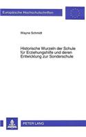 Historische Wurzeln der Schule fuer Erziehungshilfe und deren Entwicklung zur Sonderschule