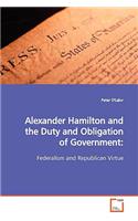 Alexander Hamilton and the Duty and Obligation of Government