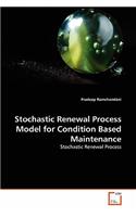 Stochastic Renewal Process Model for Condition Based Maintenance
