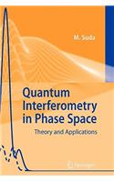 Quantum Interferometry in Phase Space: Theory and Applications