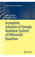 Asymptotic Solutions of Strongly Nonlinear Systems of Differential Equations