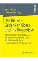 Das Risiko - Gedanken Übers Und Ins Ungewisse: Interdisziplinäre Aushandlungen Des Risikophänomens Im Lichte Der Reflexiven Moderne. Eine Festschrift Für Wolfgang Bonß.