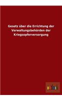 Gesetz Uber Die Errichtung Der Verwaltungsbehorden Der Kriegsopferversorgung