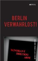 Berlin Verwahrlost!
