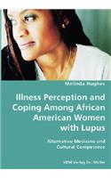 Illness Perception and Coping Among African American Women with Lupus - Alternative Medicine and Cultural Competence