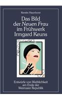 Bild der Neuen Frau im Frühwerk Irmgard Keuns: Entwürfe von Weiblichkeit am Ende der Weimarer Republik