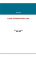 Das sächsische Artillerie-Korps: Das Train-Bataillon 1810 - 1813(German)