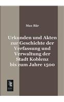 Urkunden Und Akten Zur Geschichte Der Verfassung Und Verwaltung Der Stadt Koblenz Bis Zum Jahre 1500