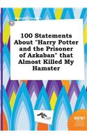 100 Statements about Harry Potter and the Prisoner of Azkaban That Almost Killed My Hamster