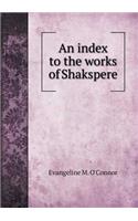 An index to the works of Shakspere