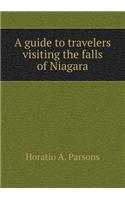 A guide to travelers visiting the falls of Niagara: (English)