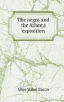 THE NEGRO AND THE ATLANTA EXPOSITION