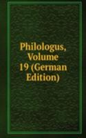 Philologus, Volume 19 (German Edition)