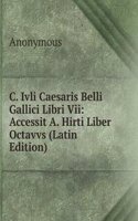 C. Ivli Caesaris Belli Gallici Libri Vii: Accessit A. Hirti Liber Octavvs (Latin Edition)