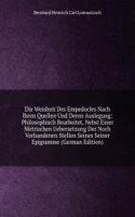 Die Weisheit Des Empedocles Nach Ihren Quellen Und Deren Auslegung: Philosophisch Bearbeitet, Nebst Einer Metrischen Uebersetzung Der Noch Vorhandenen Stellen Seines Seiner Epigramme (German Edition)