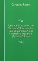Poemas Epicos: Coleccion Dispuesta Y Revisada, Con Notas Biograficas Y Una Advertencia Preliminar (Spanish Edition)