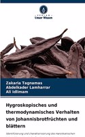 Hygroskopisches und thermodynamisches Verhalten von Johannisbrotfrüchten und blättern