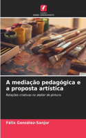 A mediação pedagógica e a proposta artística