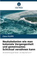 Neukaledonien wie man koloniale Vergangenheit und gemeinsames Schicksal versöhnen kann